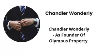 Chandler Wonderly - As Founder Of Olympus Property