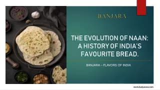 THE EVOLUTION OF NAAN: A HISTORY OF INDIA’S  FAVOURITE BREAD.