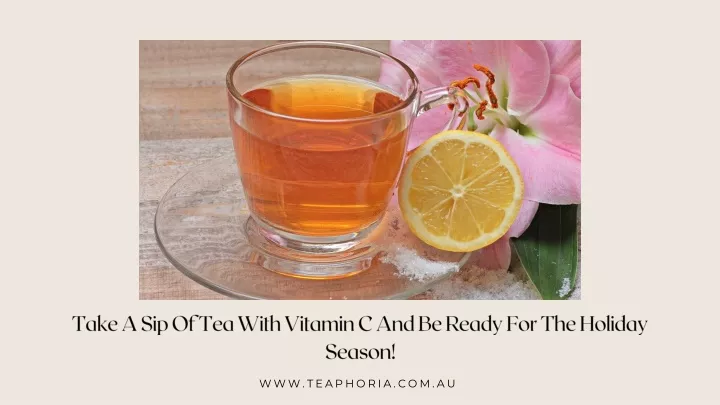 take a sip of tea with vitamin c and be ready