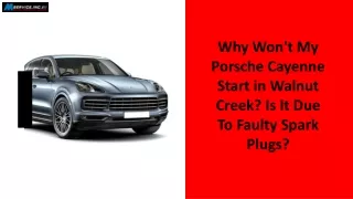 Why Won't My Porsche Cayenne Start in Walnut Creek Is It Due To Faulty Spark Plugs