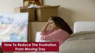 How To Reduce The Frustration From Moving Day