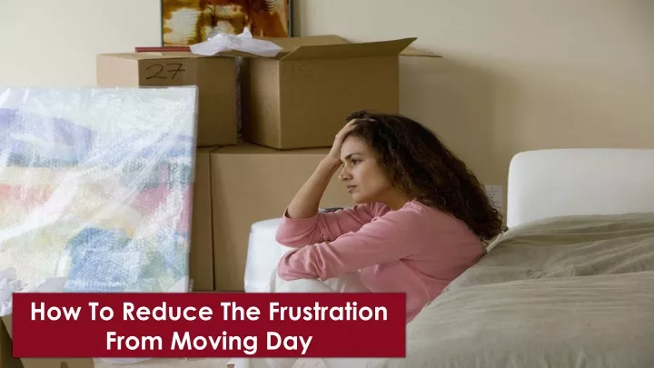 how to reduce the frustration from moving day