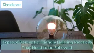 Types of Dementia-Friendly Lighting Practices That Need to be Followed