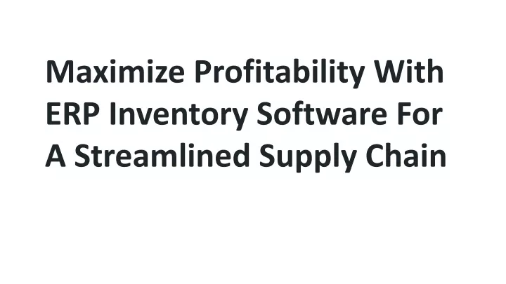 maximize profitability with erp inventory