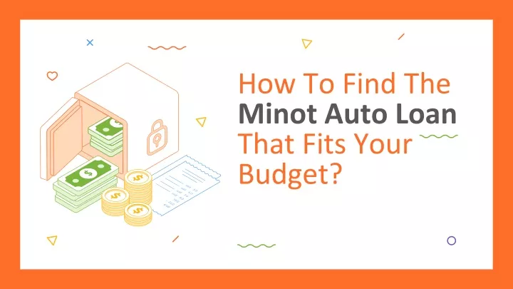 how to find the minot auto loan that fits your