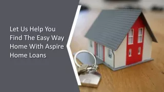 Let Us Help You Find The Easy Way Home With Aspire Home Loans