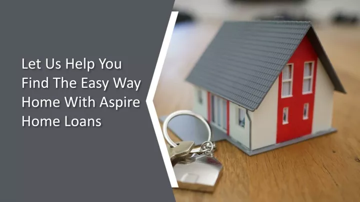 let us help you find the easy way home with aspire home loans