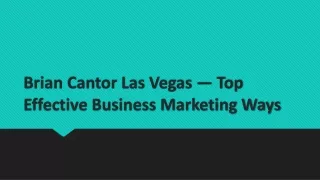 Brian Cantor Las Vegas — Top Effective Business Marketing Ways