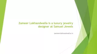 Zameer Lokhandwalla is a luxury jewelry designer at Samuel Jewels