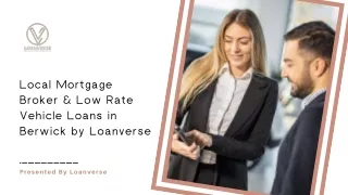 Local Mortgage Broker & Low Rate Vehicle Loans in Berwick by Loanverse