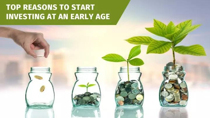 top reasons to start investing at an early age