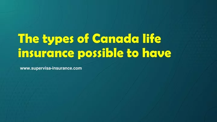 the types of canada life insurance possible to have