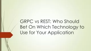 GRPC vs REST Who Should Bet On Which Technology to Use for Your Application