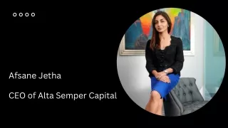 Afsane Jetha - CEO of Alta Semper Capital