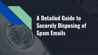 A Detailed Guide to Securely Disposing of Spam Emails _ BOL