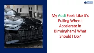 My Audi Feels Like It's Pulling When I Accelerate in Birmingham! What Should I Do