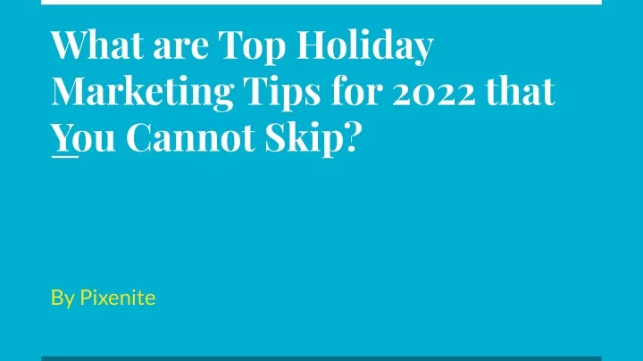 what are top holiday marketing tips for 2022 that
