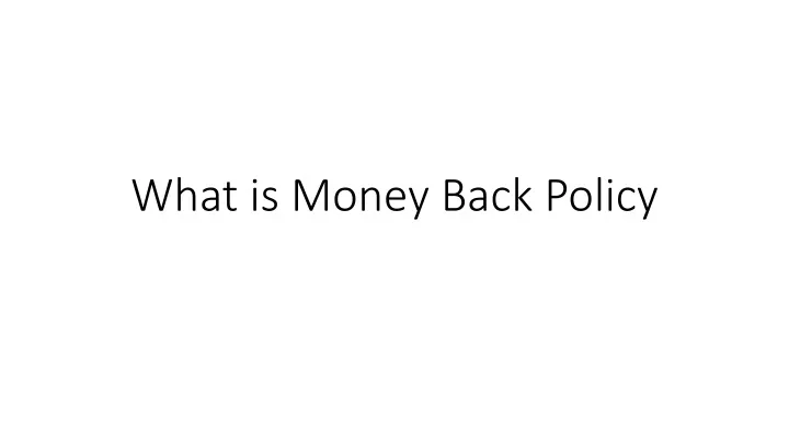 what is money back policy