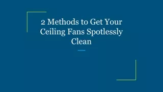 2 methods to get your ceiling fans spotlessly