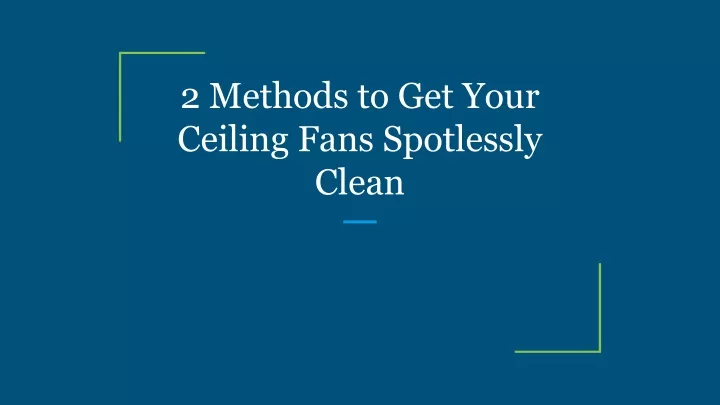 2 methods to get your ceiling fans spotlessly