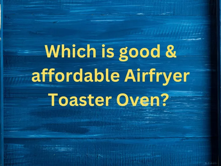 which is good affordable airfryer toaster oven