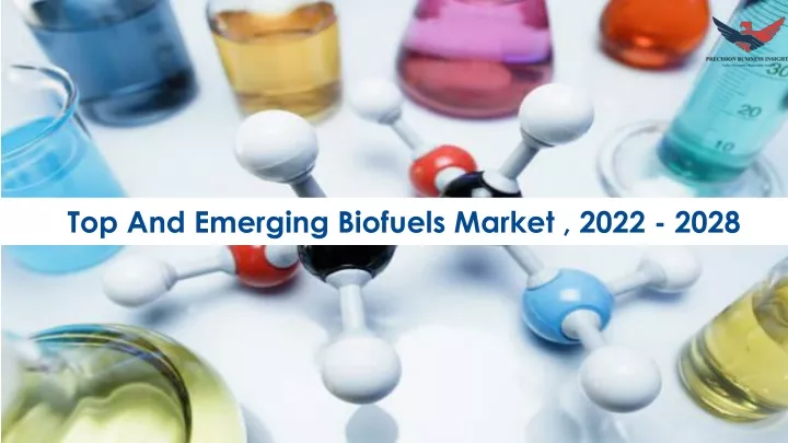 top and emerging biofuels market 2022 2028