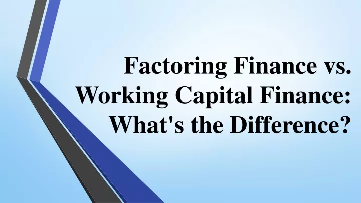 factoring finance vs working capital finance what s the difference