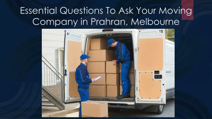 essential questions to ask your moving company in prahran melbourne