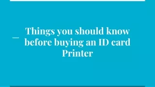 Things you should know before buying an ID card Printer