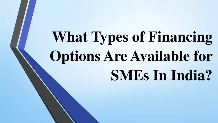 what types of financing options are available for smes in india