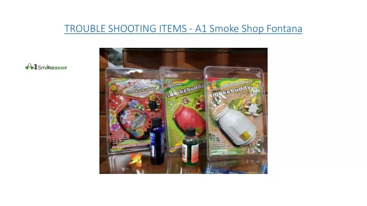 trouble shooting items a1 smoke shop fontana