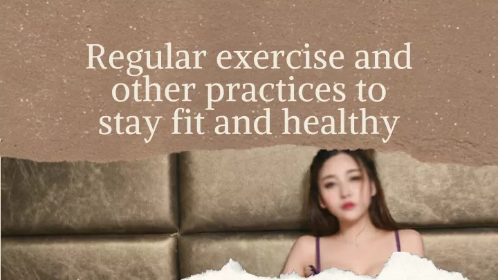 regular exercise and other practices to stay