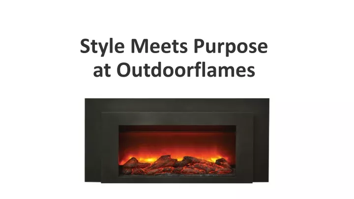 style meets purpose at outdoorflames