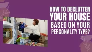 HOW TO DECLUTTER YOUR HOUSE BASED ON YOUR PERSONALITY TYPE?