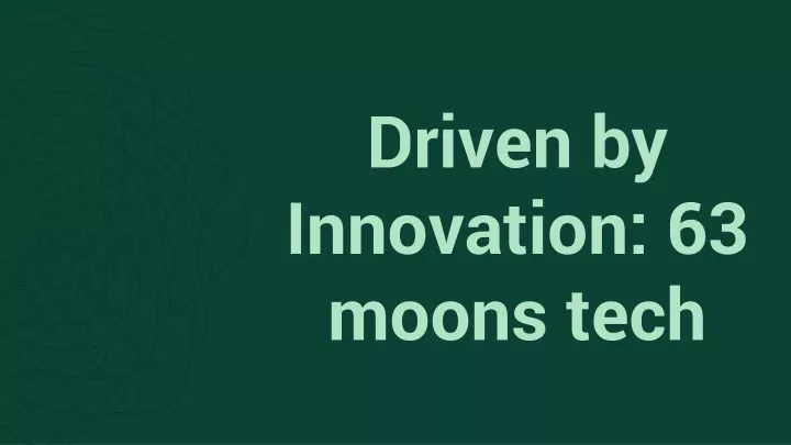 driven by innovation 63 moons tech