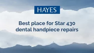 Hayes Canada- Best place for Star 430 dental handpiece repairs