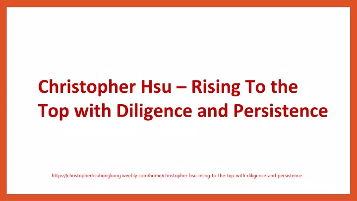 christopher hsu rising to the top with diligence