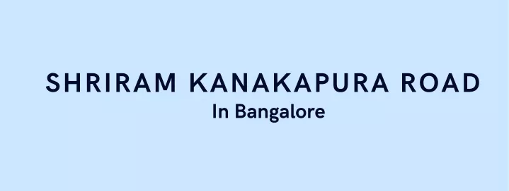 shriram kanakapura road in bangalore