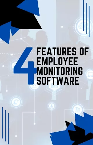 4 Features of Employee Monitoring Software