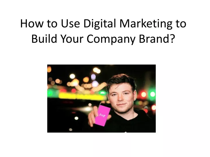 how to use digital marketing to build your company brand