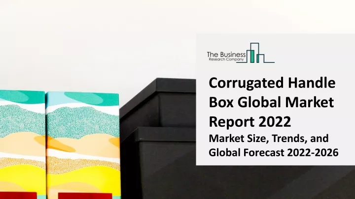 corrugated handle box global market report 2022