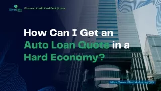 Can I Get an Auto Loan Quote When the Economy is Hard?-SilverLake Financial