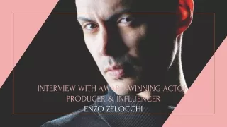 Interview With Award-winning Actor, Producer, and Influencer Enzo Zelocchi