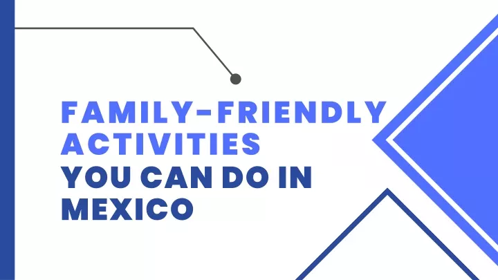 family friendly activities you can do in mexico