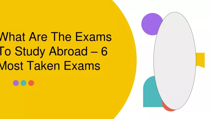 what are the exams to study abroad 6 most taken exams