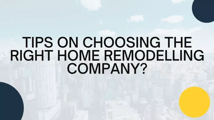 PPT - TIPS ON CHOOSING THE RIGHT HOME REMODELLING COMPANY PowerPoint ...