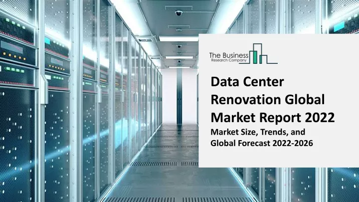 data center renovation global market report 2022