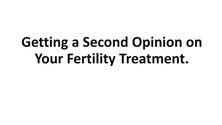 getting a second opinion on your fertility treatment