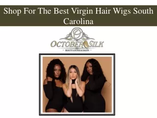 Shop For The Best Virgin Hair Wigs South Carolina