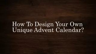 How To Design Your Own Unique Advent Calendar?